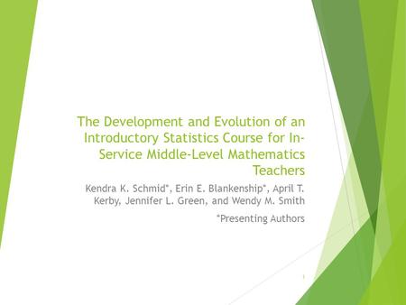 The Development and Evolution of an Introductory Statistics Course for In- Service Middle-Level Mathematics Teachers Kendra K. Schmid*, Erin E. Blankenship*,