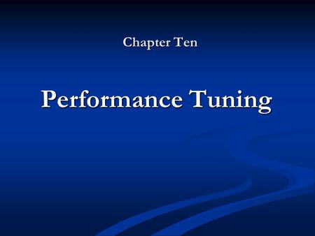 Chapter Ten Performance Tuning. Objectives Create a performance baseline Create a performance baseline Understand the performance and monitoring tools.