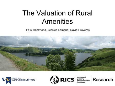 The Valuation of Rural Amenities Felix Hammond, Jessica Lamond, David Proverbs.