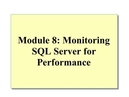 Module 8: Monitoring SQL Server for Performance. Overview Why to Monitor SQL Server Performance Monitoring and Tuning Tools for Monitoring SQL Server.