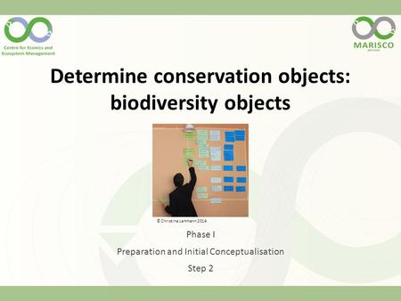 Determine conservation objects: biodiversity objects Phase I Preparation and Initial Conceptualisation Step 2 © Christina Lehmann 2014.