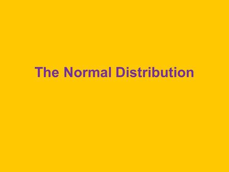 The Normal Distribution. History Abraham de Moivre (1733) – consultant to gamblers Pierre Simon Laplace – mathematician, astronomer, philosopher, determinist.