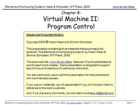 Elements of Computing Systems, Nisan & Schocken, MIT Press, 2005, www.idc.ac.il/tecs, Chapter 8: VM II: Program Control slide 1www.idc.ac.il/tecs Chapter.