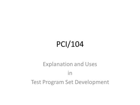 PCI/104 Explanation and Uses in Test Program Set Development.
