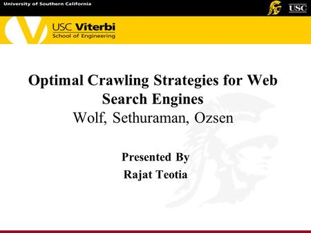 Optimal Crawling Strategies for Web Search Engines Wolf, Sethuraman, Ozsen Presented By Rajat Teotia.