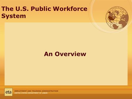 The U.S. Public Workforce System An Overview. Overview: The Workforce System and its evolution Defining today’s innovation economy WIRED Initiative and.