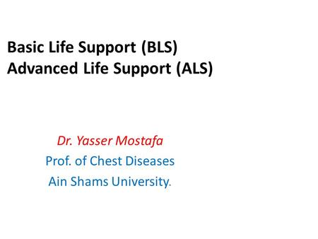 Basic Life Support (BLS) Advanced Life Support (ALS)