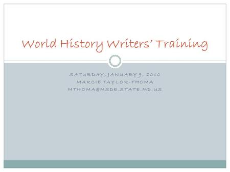 SATURDAY, JANUARY 9, 2010 MARCIE TAYLOR-THOMA World History Writers’ Training.