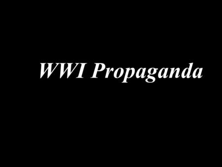 WWI Propaganda. WWI & the Media governments censored –control public opinion –keep up spirits propaganda  information such as posters & pamphlets created.