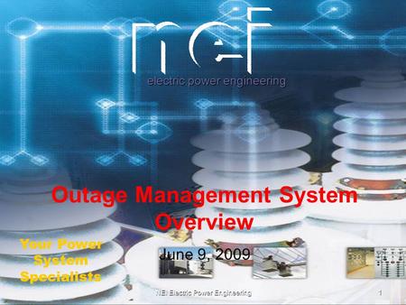 NEI Electric Power Engineering electric power engineering Your Power System Specialists Outage Management System Overview June 9, 2009 1.