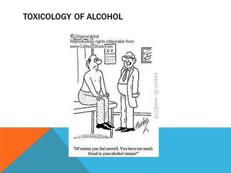 TOXICOLOGY OF ALCOHOL. 2 Toxicology Toxicology—the study of the adverse effects of chemicals or physical agents on living organisms Types: Environmental—air,