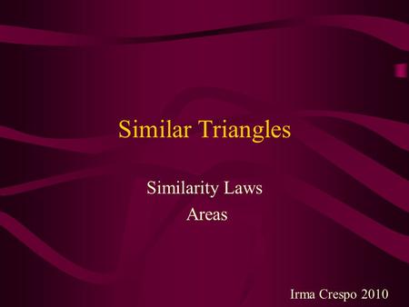 Similar Triangles Similarity Laws Areas Irma Crespo 2010.