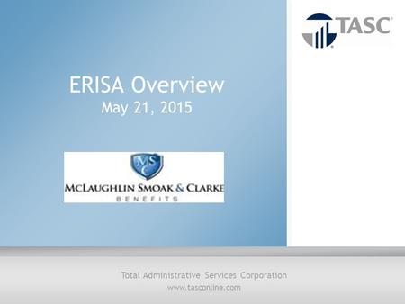 Total Administrative Services Corporation www.tasconline.com ERISA Overview May 21, 2015.