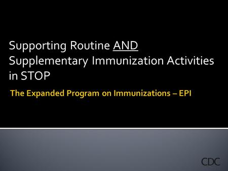 Supporting Routine AND Supplementary Immunization Activities in STOP.