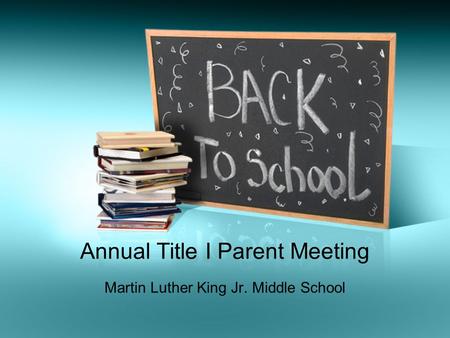 Annual Title I Parent Meeting Martin Luther King Jr. Middle School.