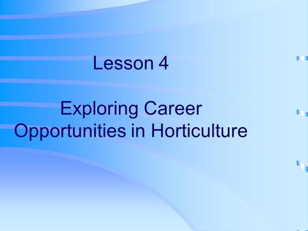 Lesson 4 Exploring Career Opportunities in Horticulture
