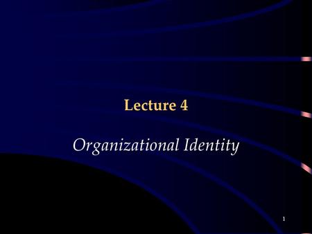 1 Lecture 4 Organizational Identity. 2 Objectives The organizational behaviourists perspective(s) on identity studies The contribution of Albert and Whetten.