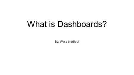 What is Dashboards? By: Wase Siddiqui. Introduction Dashboards is an innovation designed to bring the flexibility and power of Excel with the visualization.