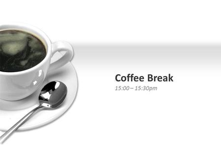 Coffee Break 15:00 – 15:30pm. Coffee Break 15:00 – 15:30pm For PowerPoint 97-2010.