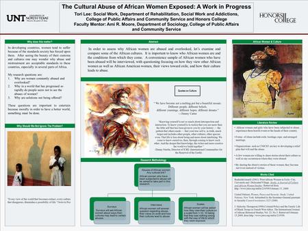 POSTER TEMPLATE BY: www.PosterPresentations.com The Cultural Abuse of African Women Exposed: A Work in Progress Tori Lee: Social Work, Department of Rehabilitation,