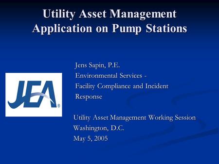 Utility Asset Management Application on Pump Stations Jens Sapin, P.E. Environmental Services - Facility Compliance and Incident Response Utility Asset.