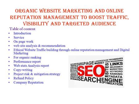 Organic Website Marketing and Online Reputation Management To Boost Traffic, Visibility and Targeted Audience Table of content Introduction Service On.