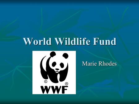 World Wildlife Fund Marie Rhodes. Mission Conservation Science Program Advance biodiversity conservation worldwide through the development and application.