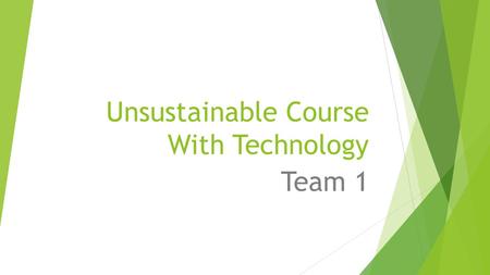 Unsustainable Course With Technology Team 1. Life  Graduate college and get a job  Family/Friends Social Life: 3 rd of 6 kids. Make new friends  Occupation: