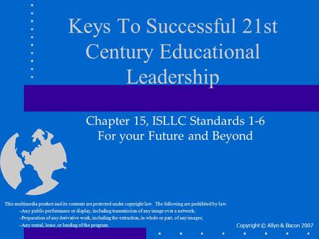 Keys To Successful 21st Century Educational Leadership This multimedia product and its contents are protected under copyright law. The following are prohibited.
