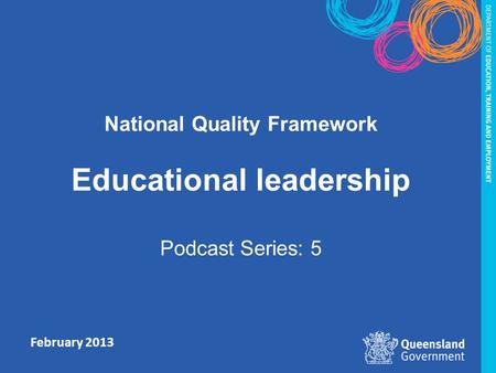 February 2013 National Quality Framework Educational leadership Podcast Series: 5.