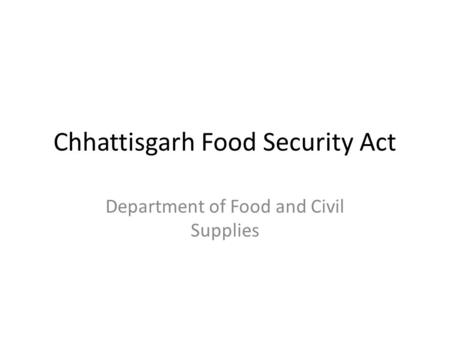 Chhattisgarh Food Security Act Department of Food and Civil Supplies.