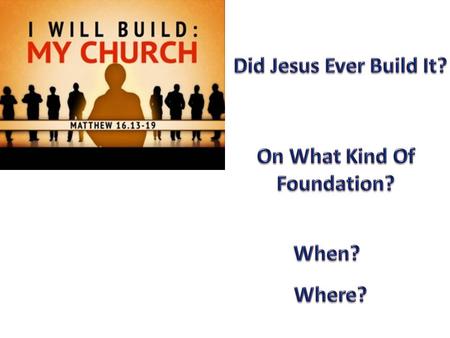 Who Is Jesus? Jesus proposes question leading up to his promise to build his church (Matt. 16:13-15)