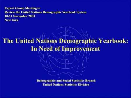 The United Nations Demographic Yearbook: In Need of Improvement Expert Group Meeting to Review the United Nations Demographic Yearbook System 10-14 November.