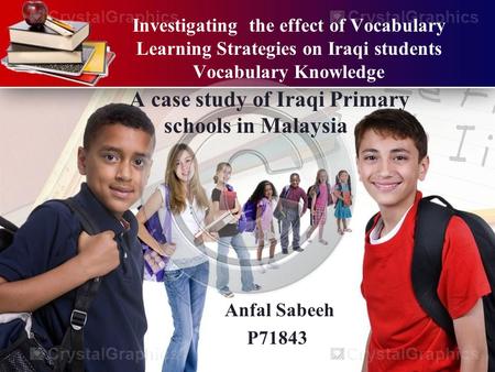 Investigating the effect of Vocabulary Learning Strategies on Iraqi students Vocabulary Knowledge A case study of Iraqi Primary schools in Malaysia Anfal.