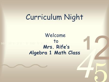 Curriculum Night Welcome to Mrs. Rife’s Algebra 1 Math Class.