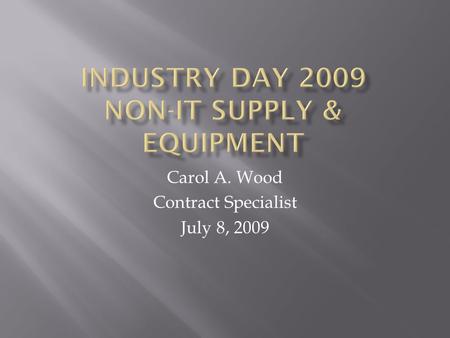 Carol A. Wood Contract Specialist July 8, 2009.  Laboratory equipment, including new, refurbished, upgrades  Services related to laboratory equipment.