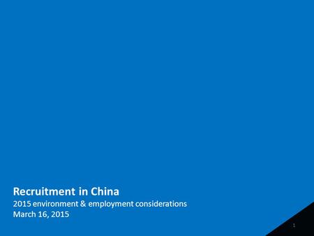 Recruitment in China 2015 environment & employment considerations March 16, 2015 1.