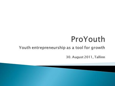 Youth entrepreneurship as a tool for growth 30. August 2011, Tallinn.