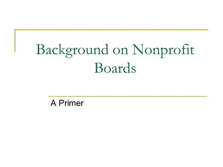Background on Nonprofit Boards A Primer. Nonprofit Organizations Revenue generated by a nonprofit organization (through donations, grants or corporate.
