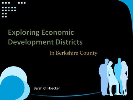 In Berkshire County Sarah C. Hoecker. Economic Development Districts What is an Economic Development District? An EDD is a geographic location created.
