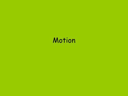 Motion. What Do We Mean By Speed? Exactly how fast are you running? How many meters do you run for each second? Do you always run the same number of meters.