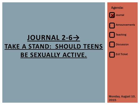 Journal 2-6→ Take a stand: Should teens be sexually active.