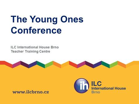 The Young Ones Conference ILC International House Brno Teacher Training Centre.