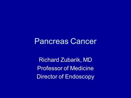 Richard Zubarik, MD Professor of Medicine Director of Endoscopy