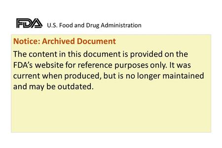 U.S. Food and Drug Administration Notice: Archived Document The content in this document is provided on the FDA’s website for reference purposes only.