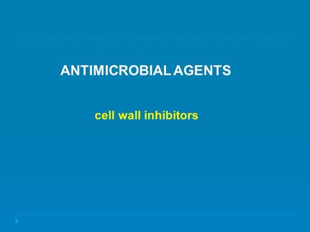 Antimicrobial Agents cell wall inhibitors.