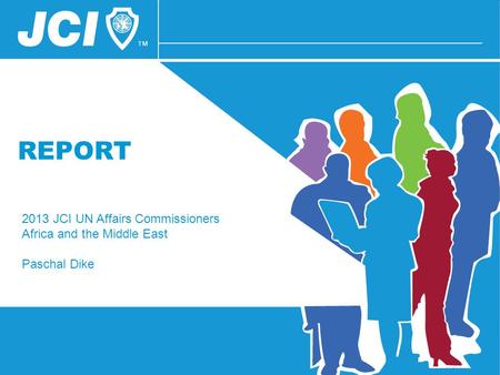 REPORT 2013 JCI UN Affairs Commissioners Africa and the Middle East Paschal Dike.