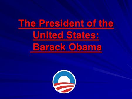 The President of the United States: Barack Obama.