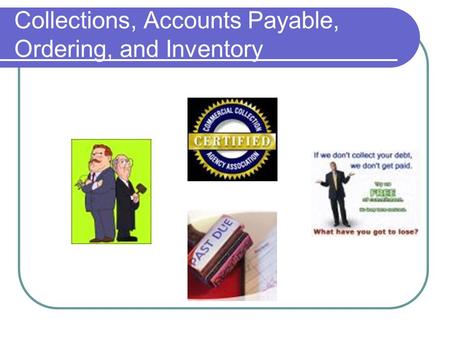 Collections, Accounts Payable, Ordering, and Inventory.