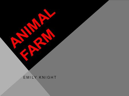 ANIMAL FARM EMILY KNIGHT. ANIMAL FARM (1954) The first British feature length animated entertainment film released in 1954. Created by the Halas & Batchelor.
